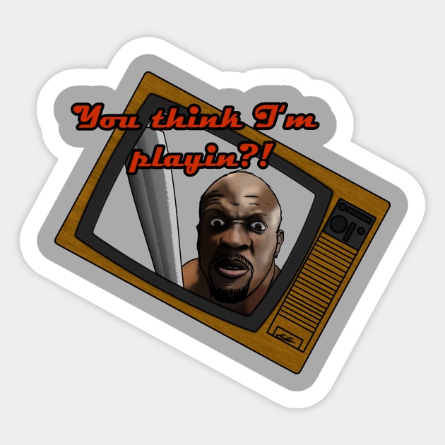 You think I'm playin?! Sticker by RedhornetKB